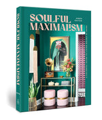 Soulful Maximalism: A Colourful Guide to Living Boldly at Home