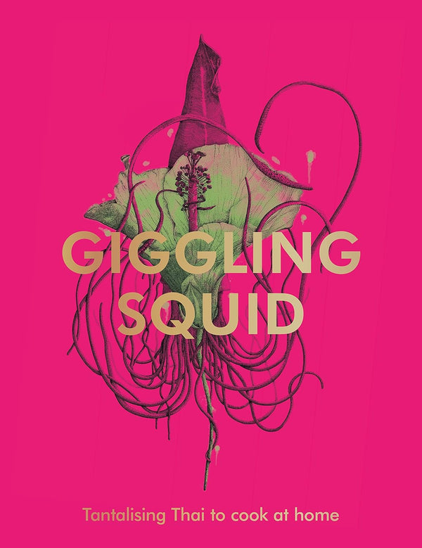 Giggling Squid Cookbook: Tantalising Thai Dishes to Enjoy Together