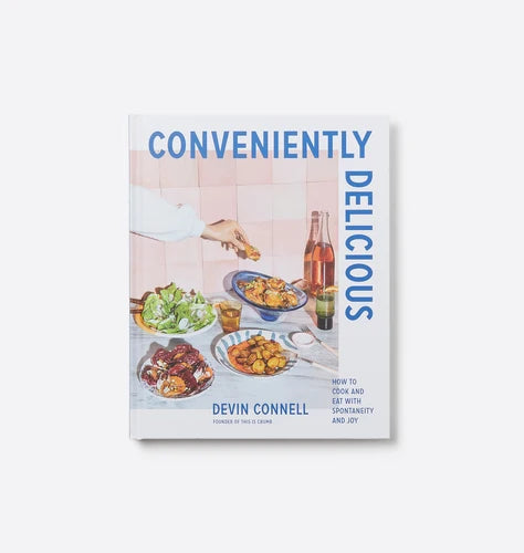 Conveniently Delicious: How to Cook and Eat with Spontaneity and Joy