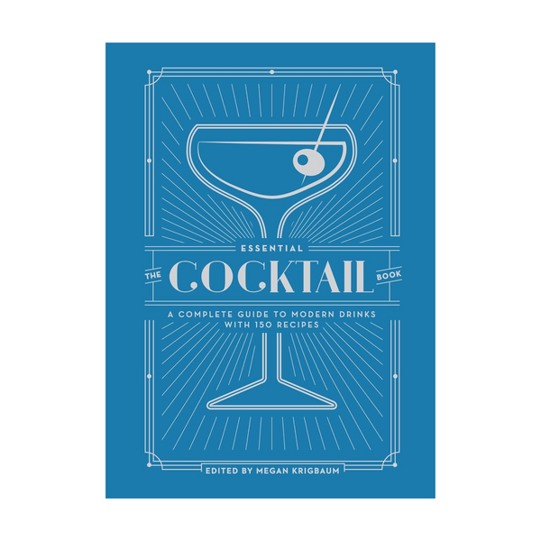 Essential Cocktail Book: A Complete Guide to Modern Drinks with 150 Recipes