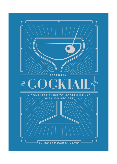 Essential Cocktail Book: A Complete Guide to Modern Drinks with 150 Recipes