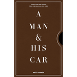 Man & His Car: Iconic Cars and Stories from the Men Who Love Them