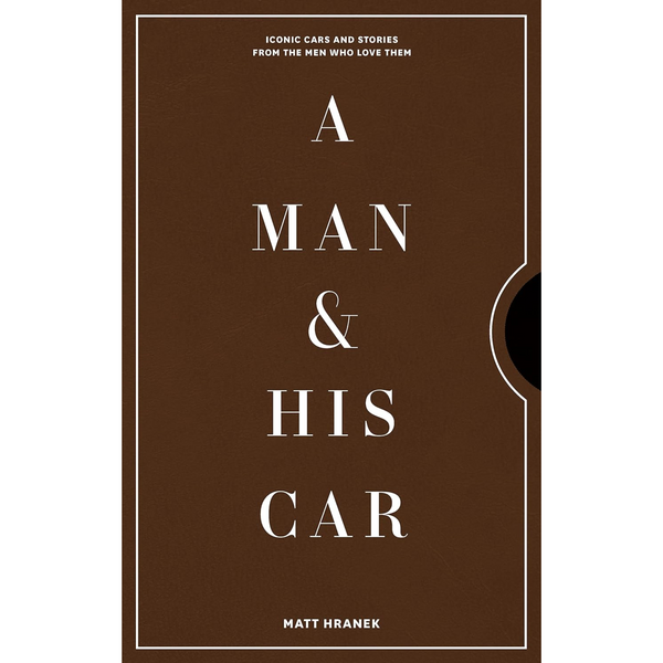 Man & His Car: Iconic Cars and Stories from the Men Who Love Them