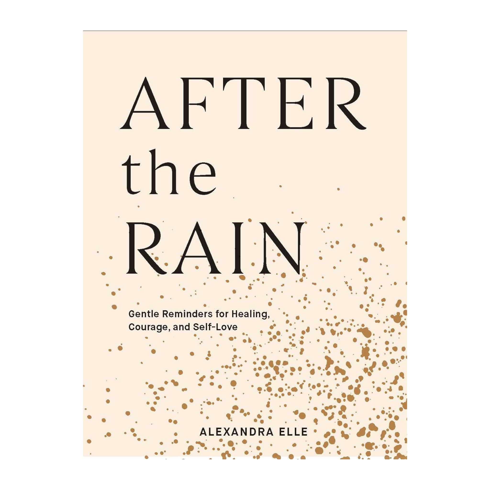 After the Rain: Gentle Reminders for Healing, Courage, and Self-Love