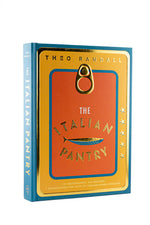 The Italian Pantry: 10 Ingredients, 100 Recipes - Showcasing the Best of Italian Home Cooking