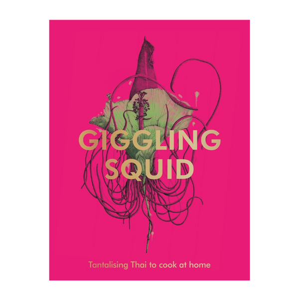 Giggling Squid Cookbook: Tantalising Thai Dishes to Enjoy Together