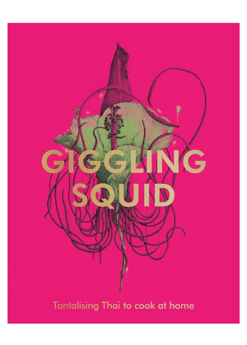 Giggling Squid Cookbook: Tantalising Thai Dishes to Enjoy Together