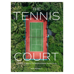 The Tennis Court: A Journey to Discover the World's Greatest Tennis Courts