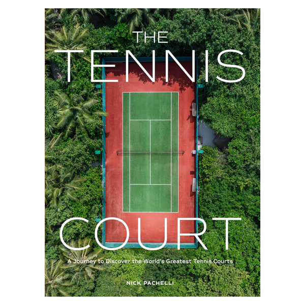 The Tennis Court: A Journey to Discover the World's Greatest Tennis Courts