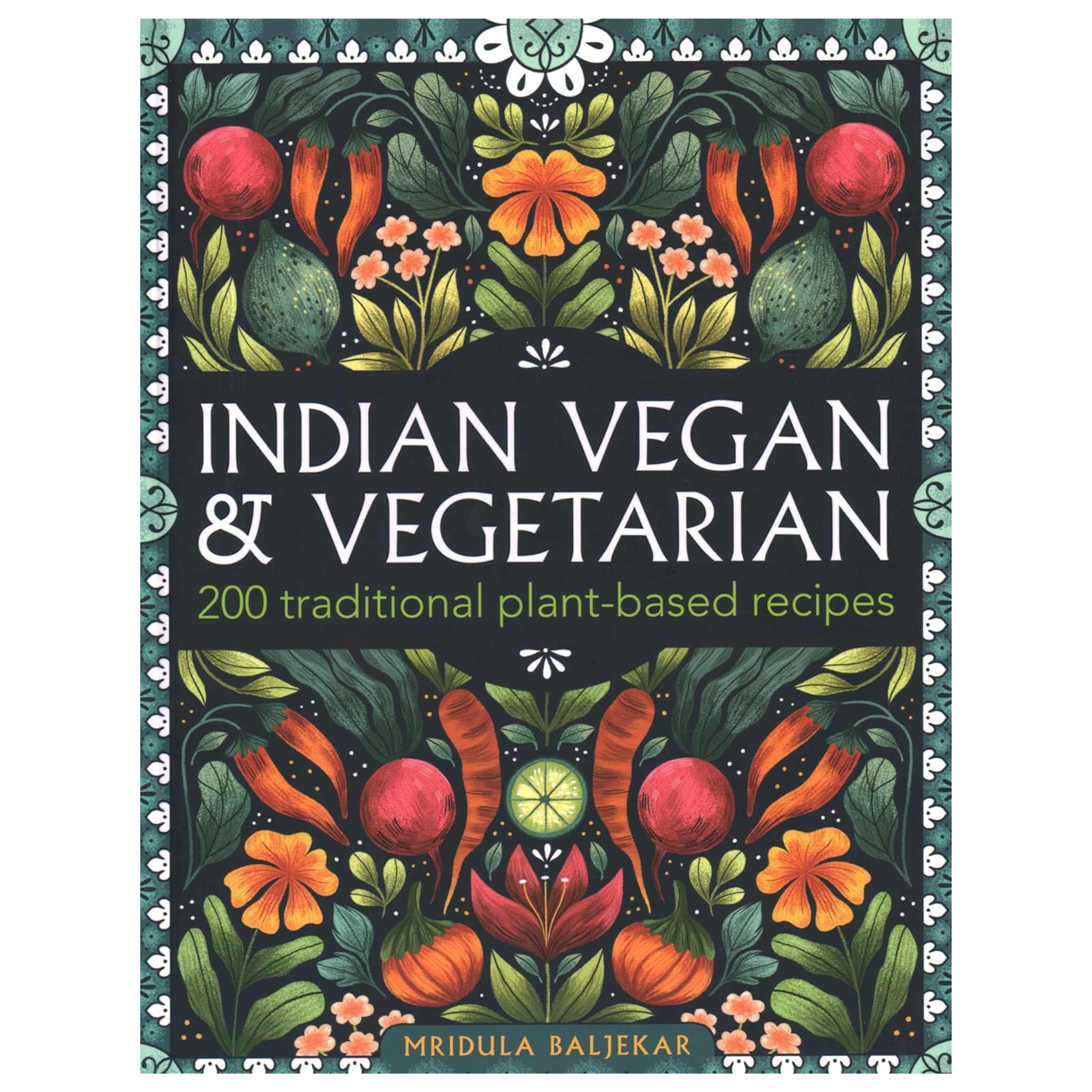 Indian Vegan & Vegetarian: 200 Traditional Plant-Based Recipes