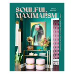 Soulful Maximalism: A Colourful Guide to Living Boldly at Home