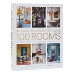 Interior Design Master Class: 100 Rooms: Lessons from the Finest Designers on the Art of Home