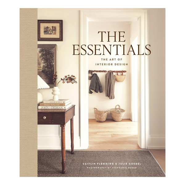 The Essentials: The Art of Interior Design: A Guide to Furnishing, Decorating, and Styling Your Home