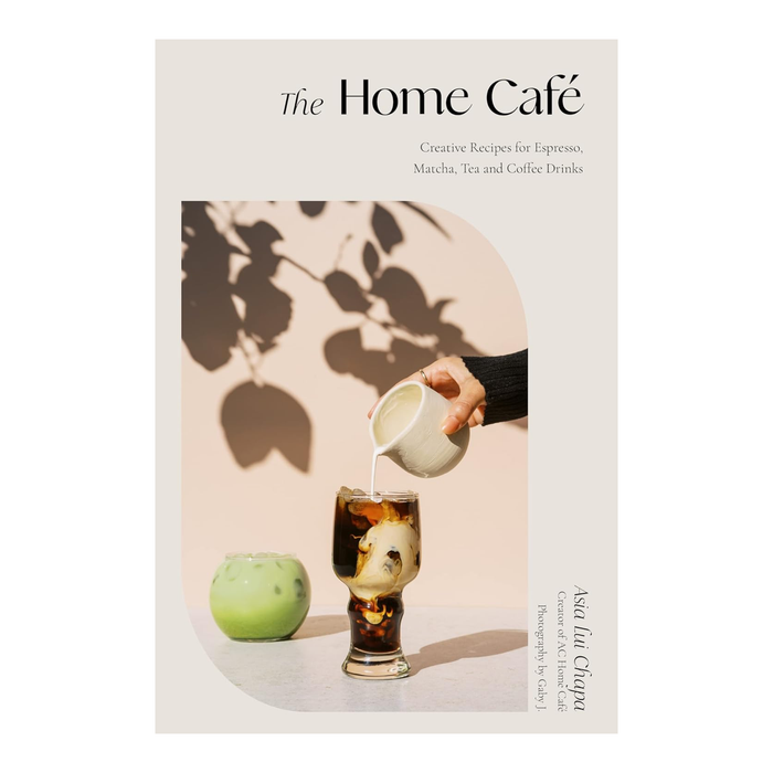 The Home Café: Creative Recipes for Espresso, Matcha, Tea and Coffee Drinks