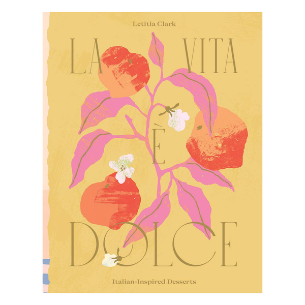 La Vita E Dolce: Italian-Inspired Desserts
