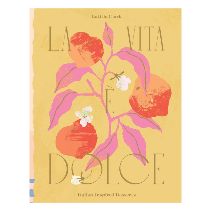 La Vita E Dolce: Italian-Inspired Desserts