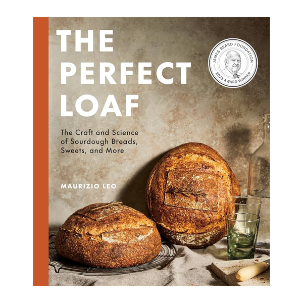 The Perfect Loaf: The Craft and Science of Sourdough Breads, Sweets, and More