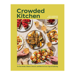 Crowded Kitchen: No-Fuss Drinks, Dinners, Desserts, and More for Every Type of Gathering