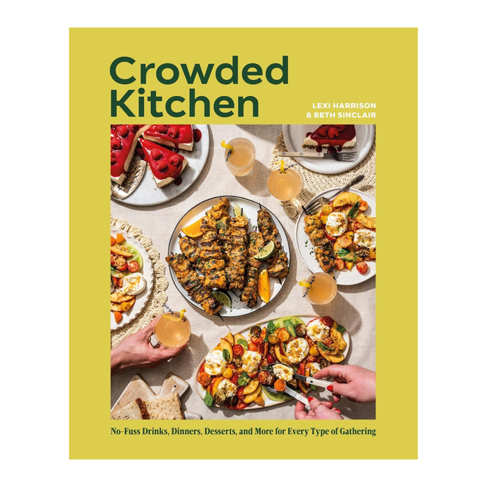 Crowded Kitchen: No-Fuss Drinks, Dinners, Desserts, and More for Every Type of Gathering