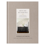 House Hushing: The Simple Method to Declutter and Decorate for a More Peaceful Home