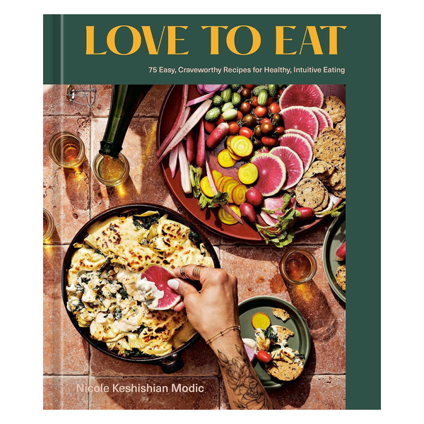 Love to Eat: 75 Easy, Craveworthy Recipes for Healthy, Intuitive Eating
