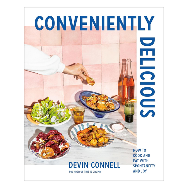 Conveniently Delicious: How to Cook and Eat with Spontaneity and Joy