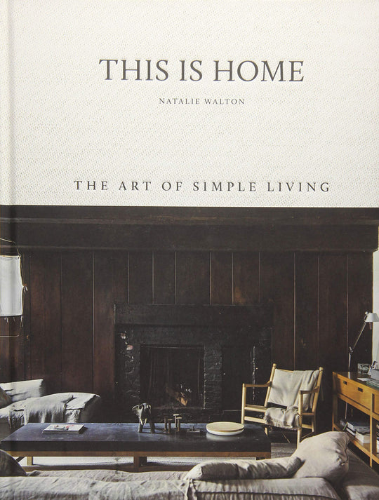 This is Home: The Art of Simple Living by Natalie Walton