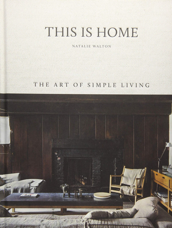 This is Home: The Art of Simple Living by Natalie Walton