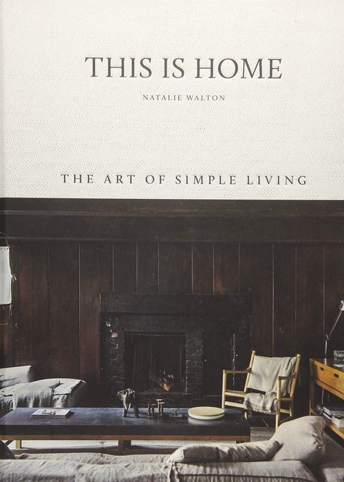 This is Home: The Art of Simple Living by Natalie Walton